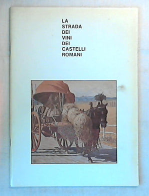 La strada dei vini dei Castelli Romani / un itinerario da degustare