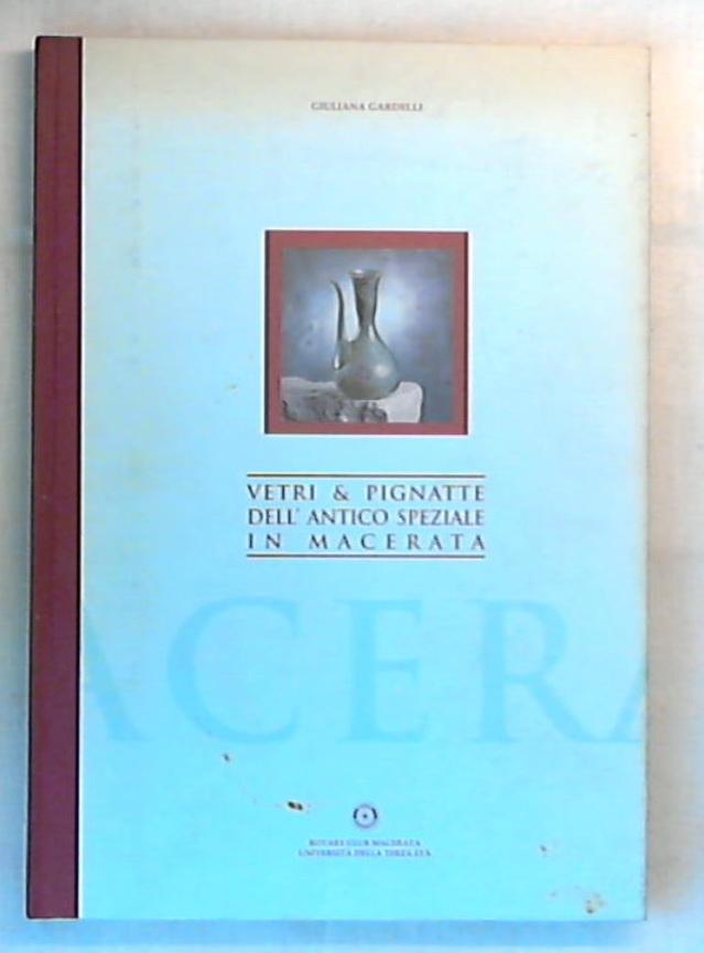 Vetri e pignatte dell'antico speziale in Macerata / Giuliana Gardelli - Rilegato