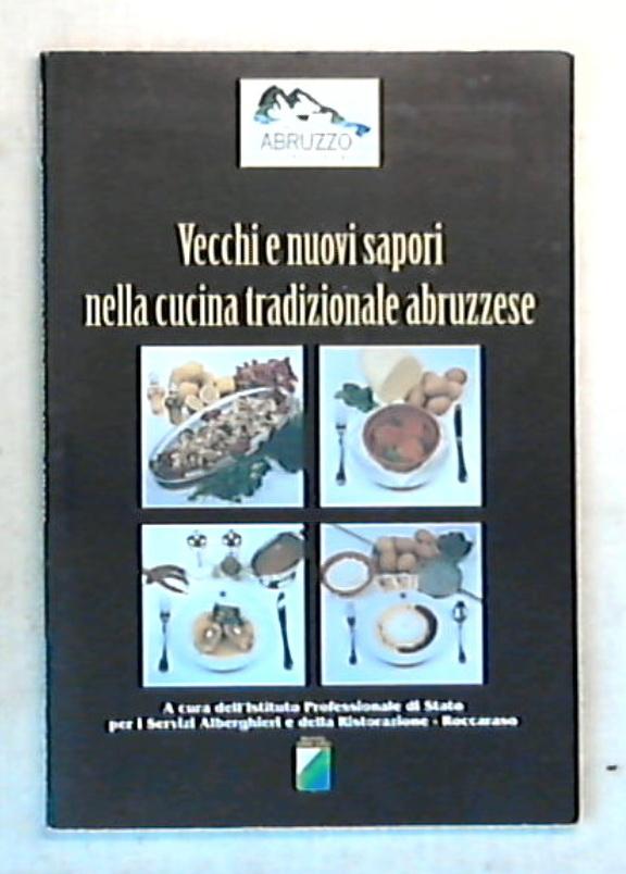 Vecchi e nuovi sapori nella cucina tradizionale abruzzese / regione Abruzzo