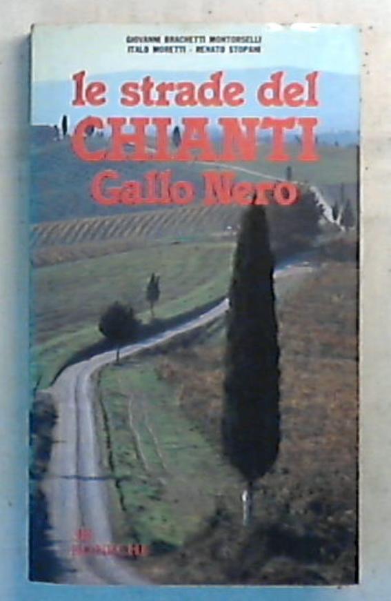 Le strade del chianti gallo nero / Giovanni Brachetti Montorselli
