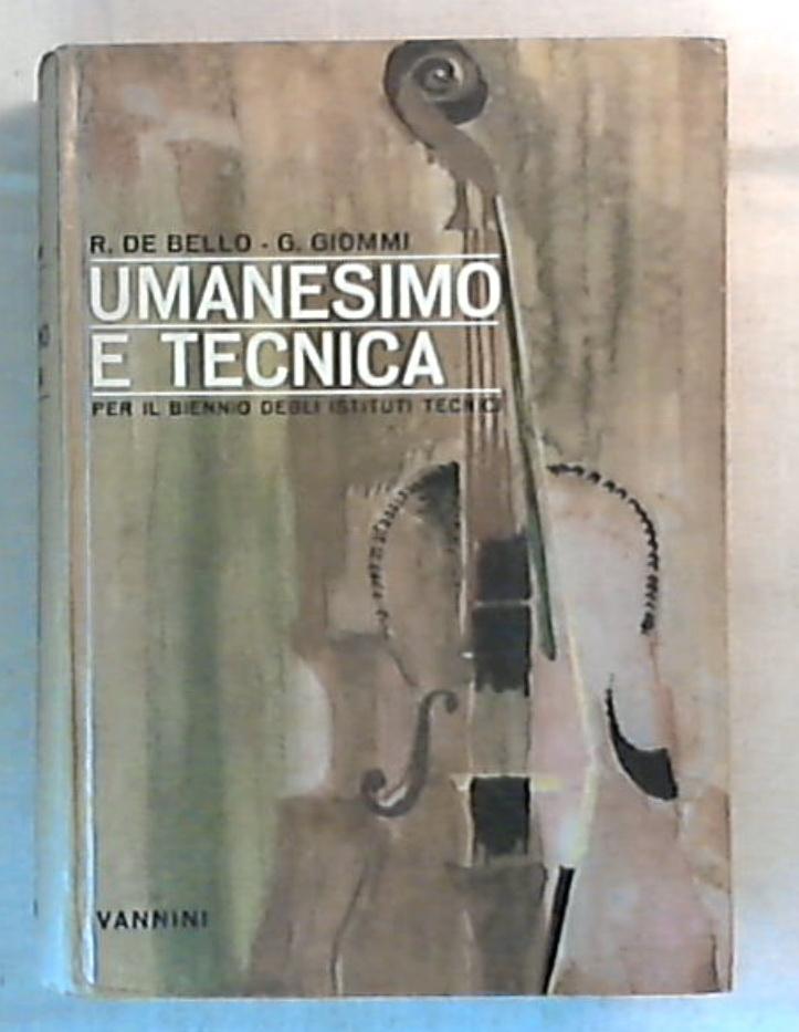Umanesimo e tecnica / Raffaele de Bello, Giovanni Giommi - Rilegato - XL7