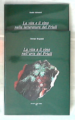 La vite e il vino nell'arte e nella letteratura del Friuli (due volumi) / Michelutti si Bergamini - Rilegato