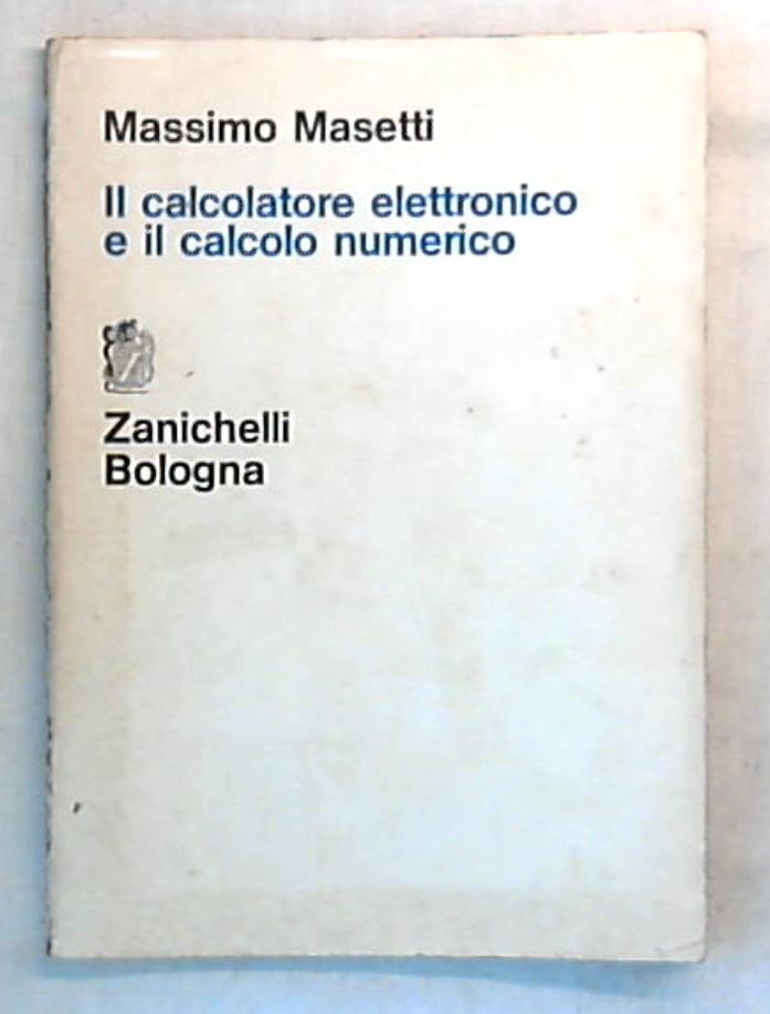 Il calcolatore elettronico ed il calcolo numerico / Massimo Masetti 1969
