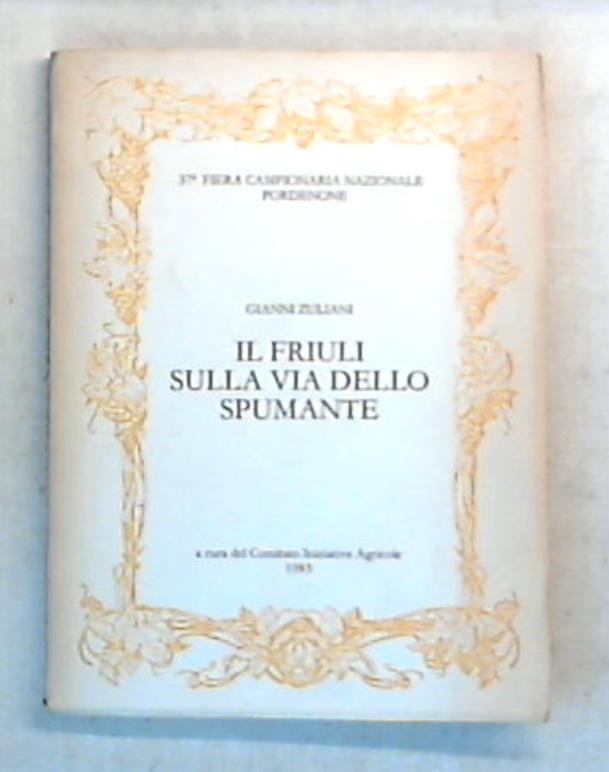 Il Friuli sulla via dello spumante / Gianni Zuliani