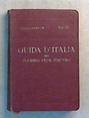Guida d'italia Italia centrale Vol. 3. / L. V. Bertarelli  - Rilegato 1923