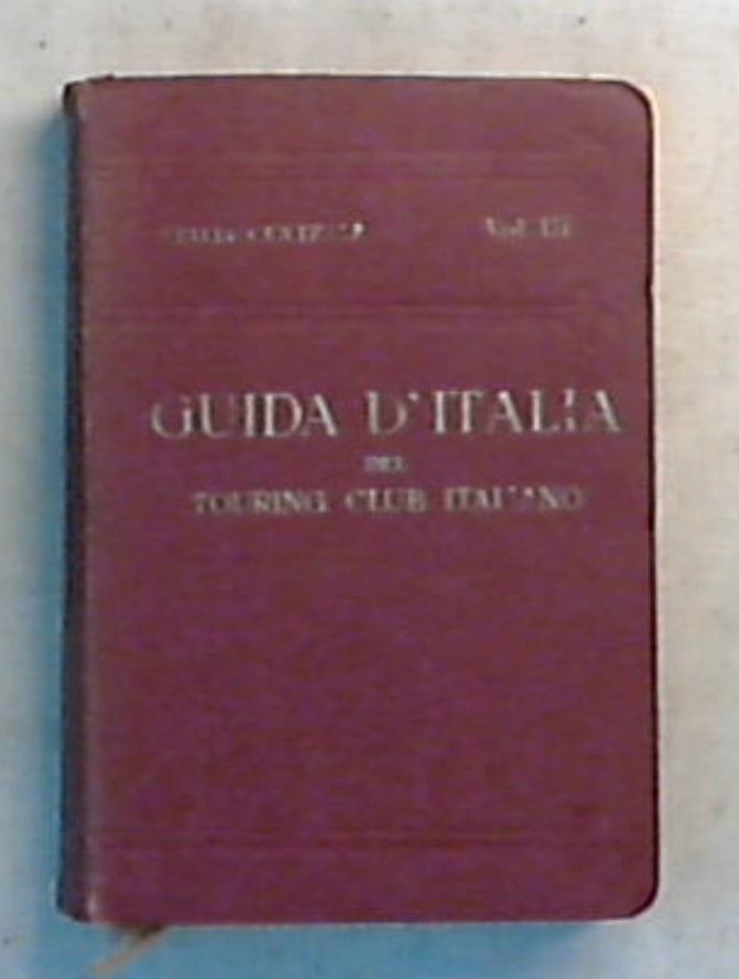 Guida d'italia Italia centrale Vol. 3. / L. V. Bertarelli  - Rilegato 1923