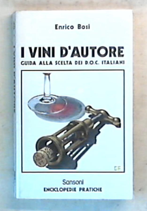 I vini d'autore : guida alla scelta dei DOC italiani / Enrico Bosi