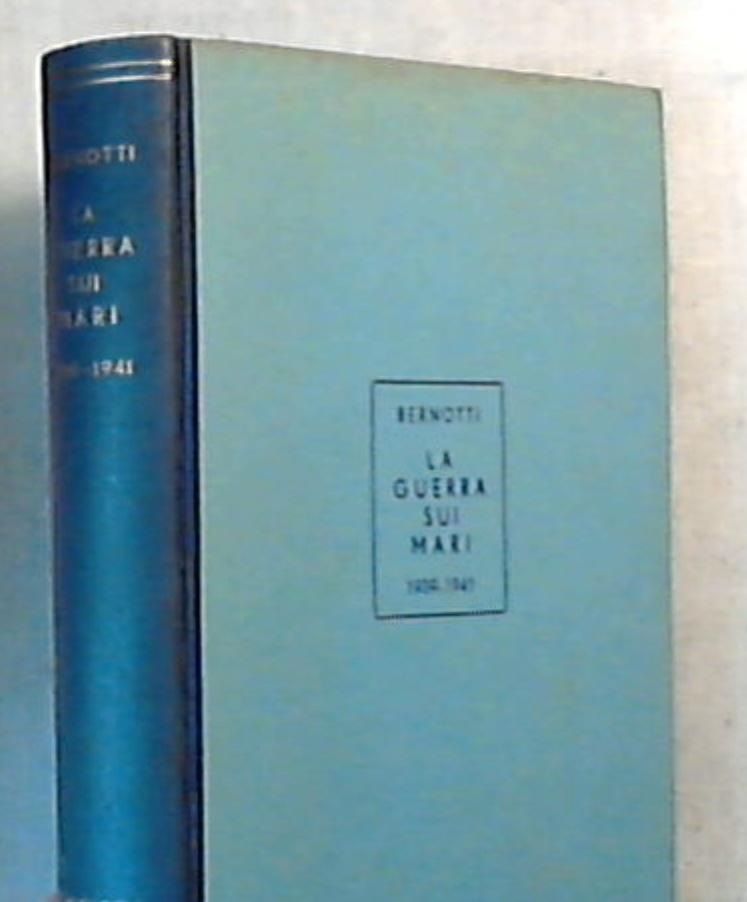 La guerra sui mari nel conflitto mondiale: 1939-1941 / Romeo Bernotti - Rilegato
