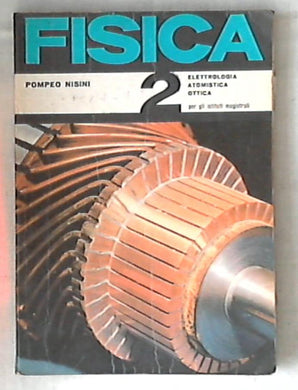 Fisica vol 2: Elettrologia, atomistica, ottica / Pompeo Nisini