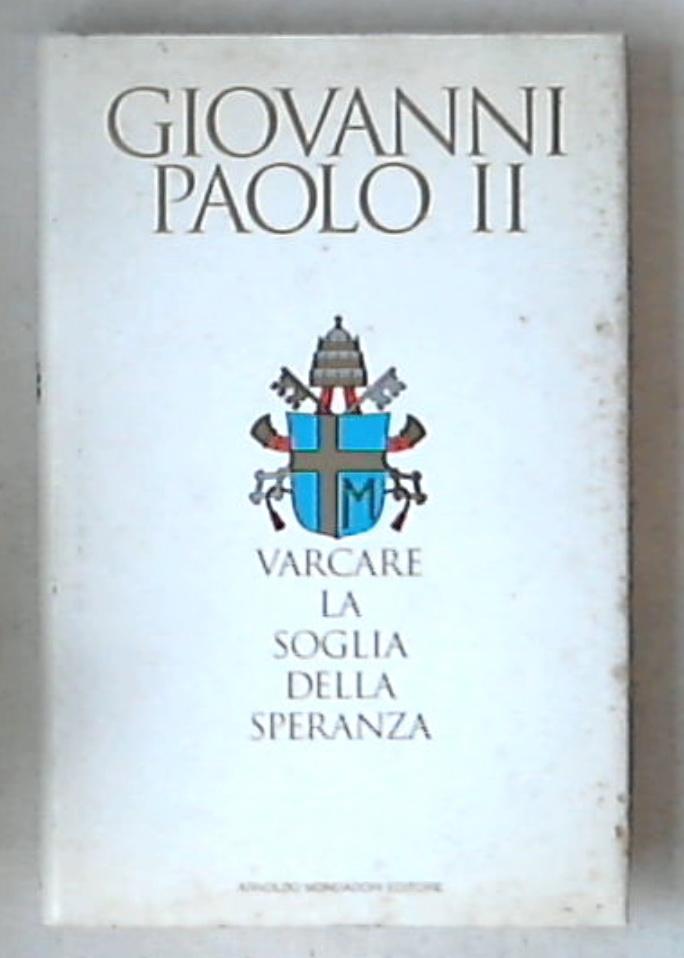 Varcare la soglia della speranza / Giovanni Paolo II - Rilegato