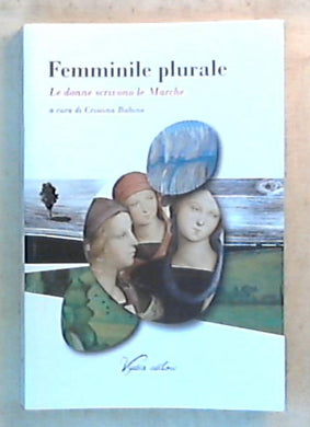 Femminile plurale : le donne scrivono le Marche / Cristina Babino