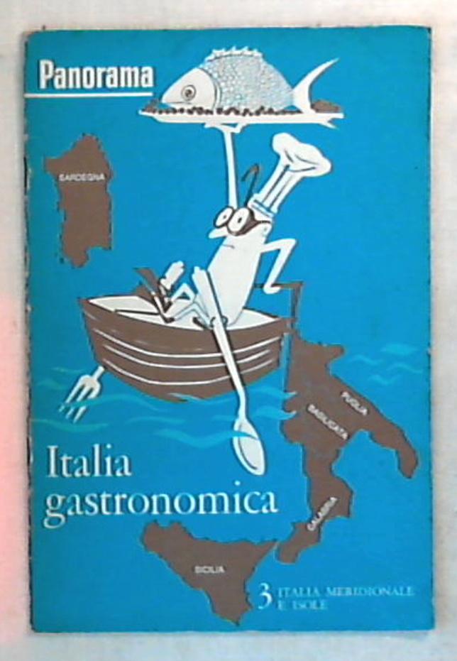 Italia gastronomica vol 3 / Italia meridionale e il sole
