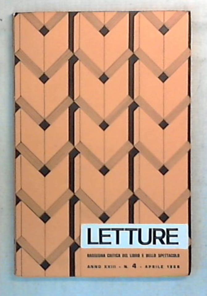 Letture : rassegna critica del libro e dello spettacolo / Anno XXIII N.4 - aprile 1968