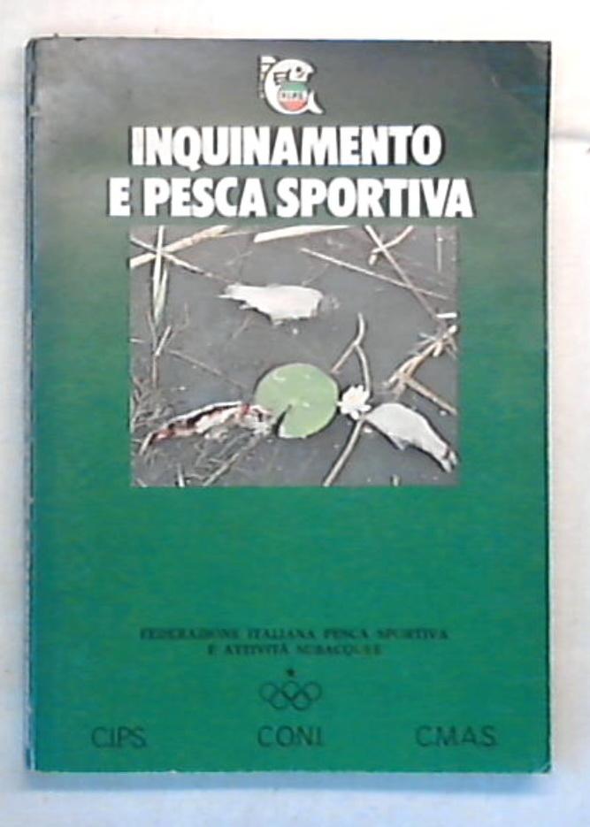 Inquinamento e pesca sportiva / Federazione Italiana Pesca Sportiva