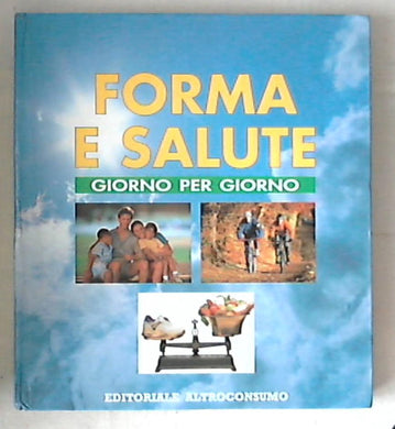 Forma e salute : giorno per giorno / Editoriale altroconsumo - Rilegato