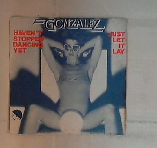 45 giri - 7'' - Gonzalez - Haven't Stopped Dancing Yet / Just Let It Lay