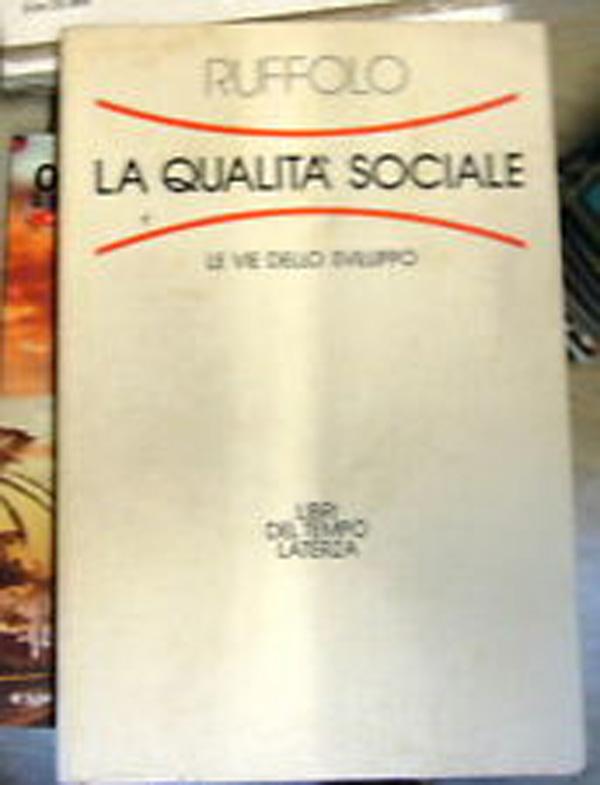 La qualità sociale. Le vie dello sviluppo Ruffolo Giorgio