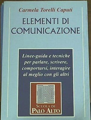 Elementi di comunicazione. Linee-guida e tecniche per parlare, scrivere, comp...