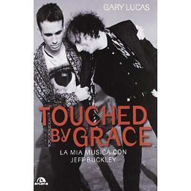 Touched by grace. La mia musica con Jeff Buckley