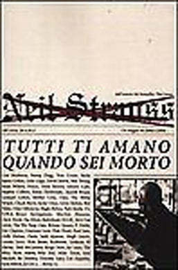 Tutti ti amano quando sei morto. Un viaggio tra fama e follia Strauss, Neil