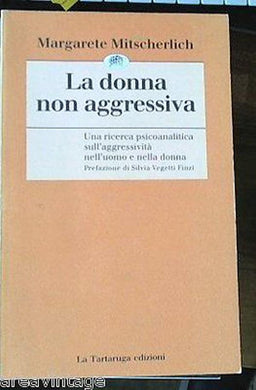 La donna non aggressiva. Una ricerca psicoanalitica sull'aggressività nell'uomo