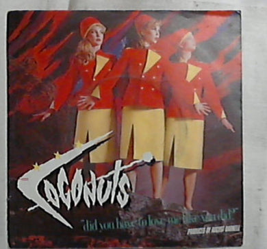 45 giri - 7'' - The Coconuts - Did You Have To Love Me Like You Did