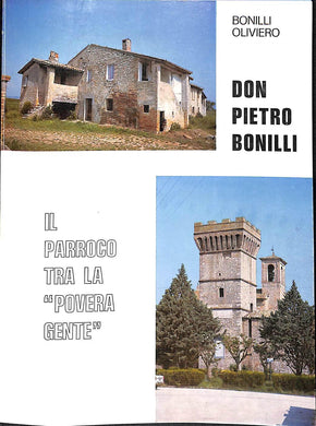 Don Pietro Bonilli : il parroco tra la povera gente / Bonilli Oliviero