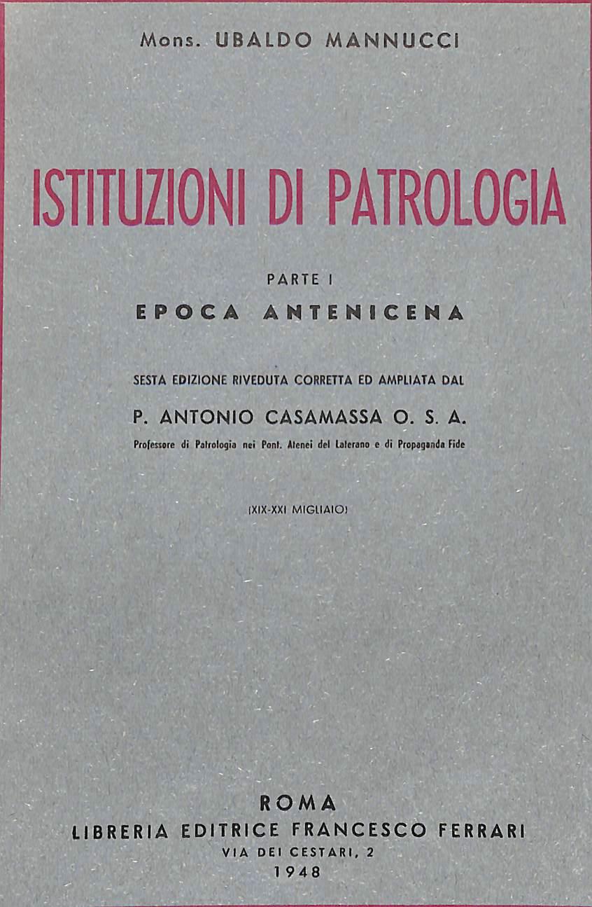 Istituzioni di patrologia 1 Epoca antenicena / Ubaldo Mannucci