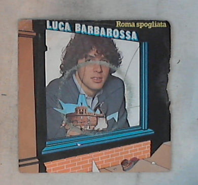 45 giri - 7'' - Luca Barbarossa - Roma Spogliata