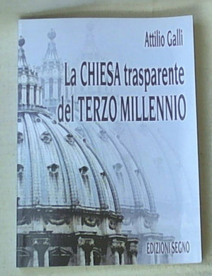 La Chiesa trasparente del terzo millennio / Attilio Galli