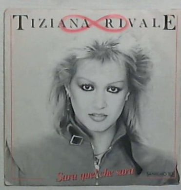 45 giri - 7'' - Tiziana Rivale - Sarà Quel Che Sarà 249 891 7