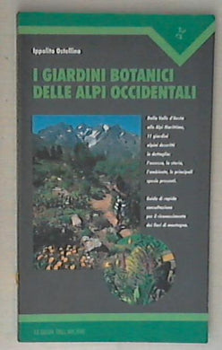 I giardini botanici delle Alpi occidentali / Ippolito Ostellino