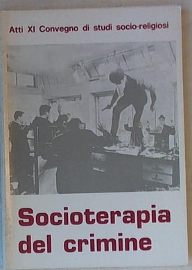 Atti del 11. Convegno di studi socio-religiosi Socioterapia del crimine 1973