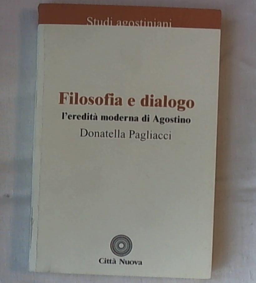 Filosofia e dialogo : l'eredità moderna di Agostino / Donatella Pagliacci