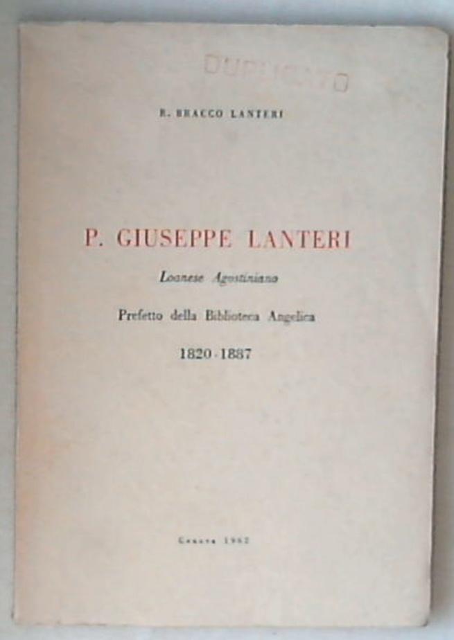 P. Giuseppe Lanteri, loanese agostiniano, prefetto della Biblioteca Angelica, 1820-1887 / R. Bracco Lanteri 1962