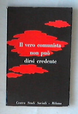 Il vero comunista non può dirsi credente / a cura del Centro studi sociali