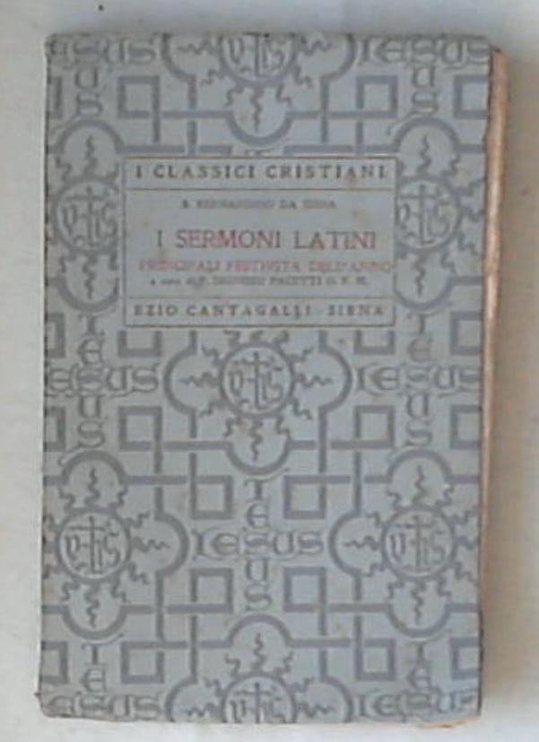 I Sermoni Latini Principali festività dell'anno / s. Bernardino da Siena 1932 229 p I classici cristiani