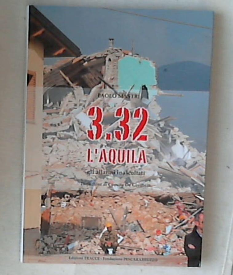 3.32 L'Aquila : Gli allarmi inascoltati ; Prefazione di Concita De Gregorio / Paolo Mastri