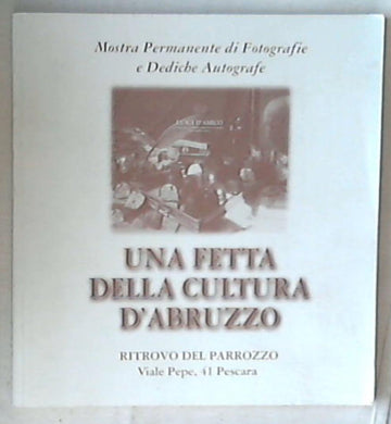 Una fetta della cultura d'Abruzzo : Mostra permanente di fotografie e dediche autografe 1997