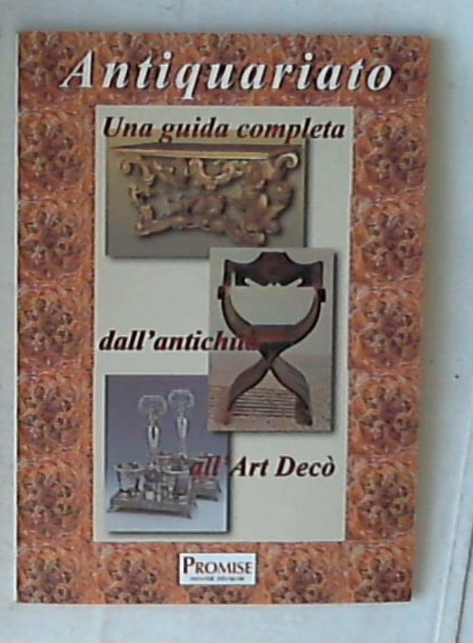 Antiquariato : i mobili e gli argenti attraverso i secoli 2002 Promise