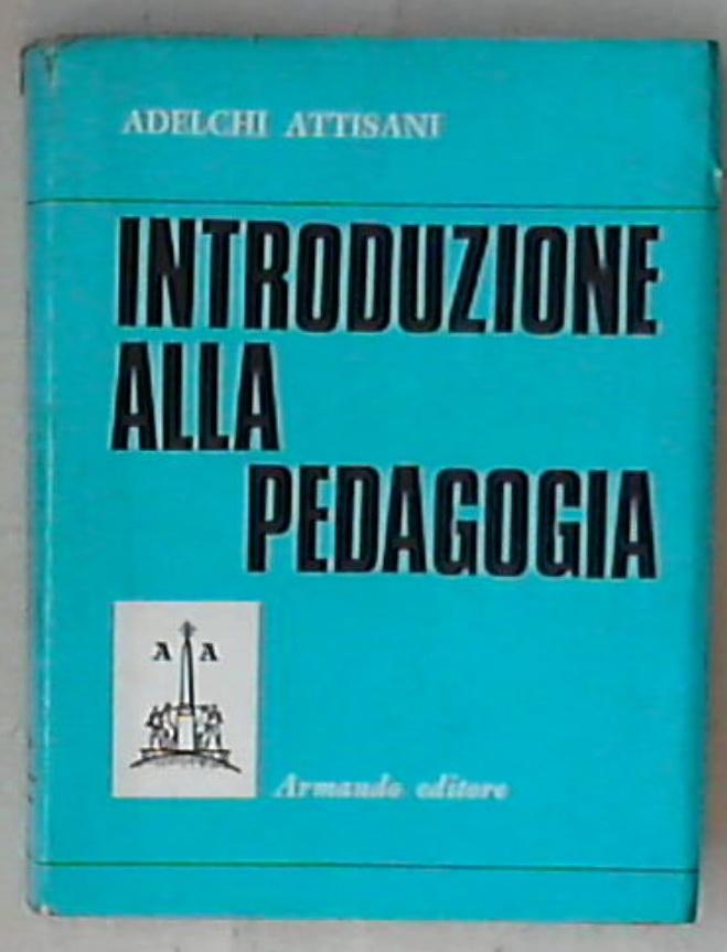 Introduzione alla pedagogia / Adelchi Attisani 1967