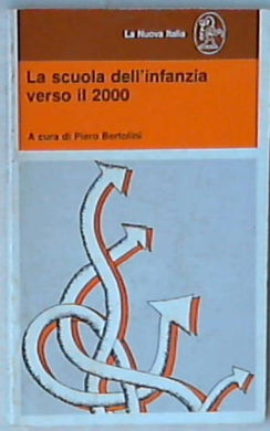 La scuola dell'infanzia verso il 2000 : Atti del Convegno, Ancona, 57 maggio 1984 / a cura di Piero Bertolini