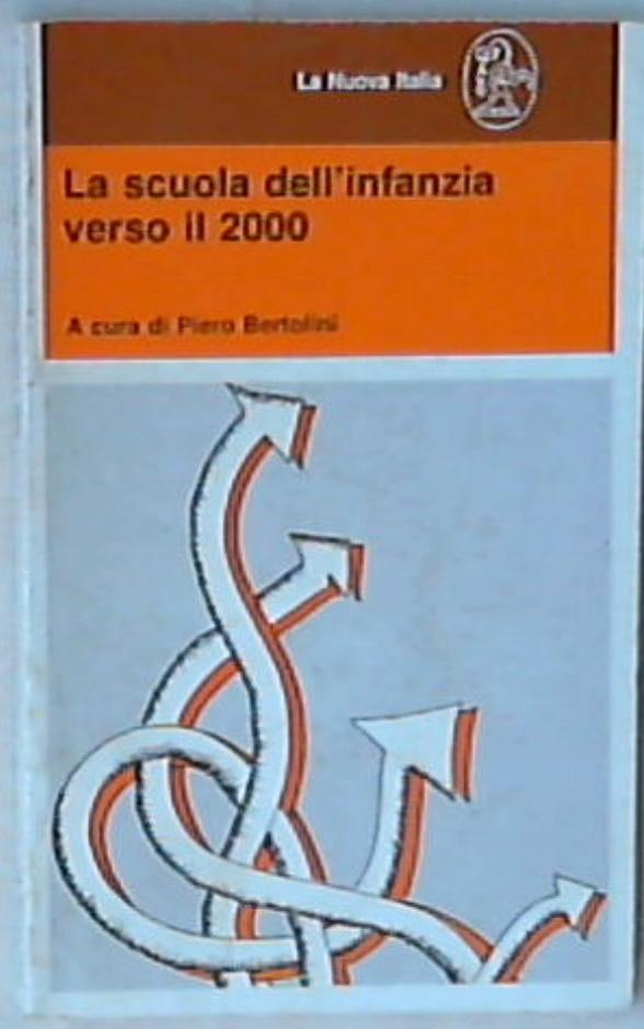 La scuola dell'infanzia verso il 2000 : Atti del Convegno, Ancona, 57 maggio 1984 / a cura di Piero Bertolini