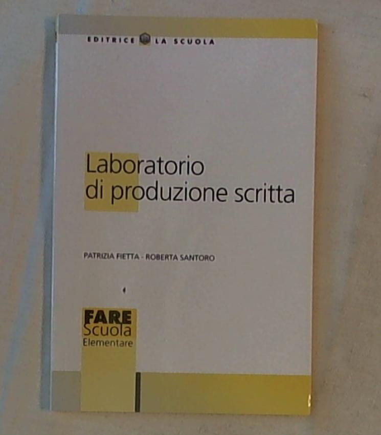 Laboratorio di produzione scritta / Patrizia Fietta, Roberta Santoro 1999