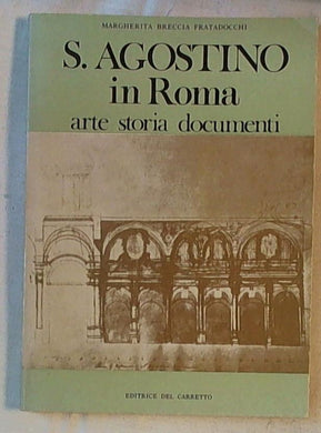 S. Agostino in Roma : arte, storia, documenti / Margherita Breccia Fratadocchi