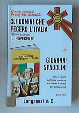 Gli uomini che fecero l'Italia Il Novecento / di Giovanni Spadolini