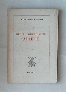 Regia torpediniera Ariete / C. De Grossi Mazzorin Italiani sul Mare 1952
