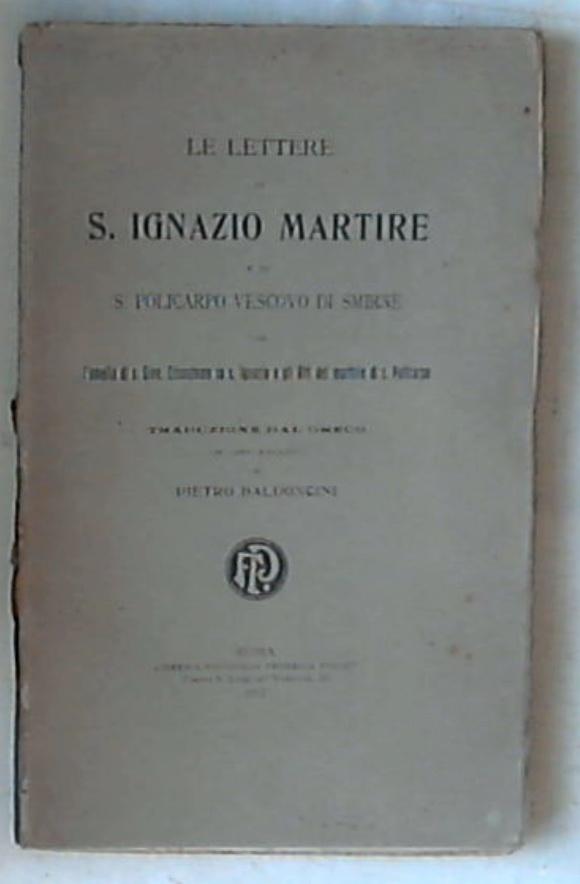 Le lettere di Sant'Ignazio Martire e di S. Policarpo vescovo di Smirne di Pietro Baldoncini 1912