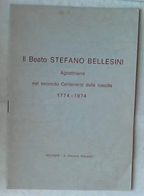 Il beato Stefano Bellesini agostiniano nel secondo centenario della nascita, 1774-1974