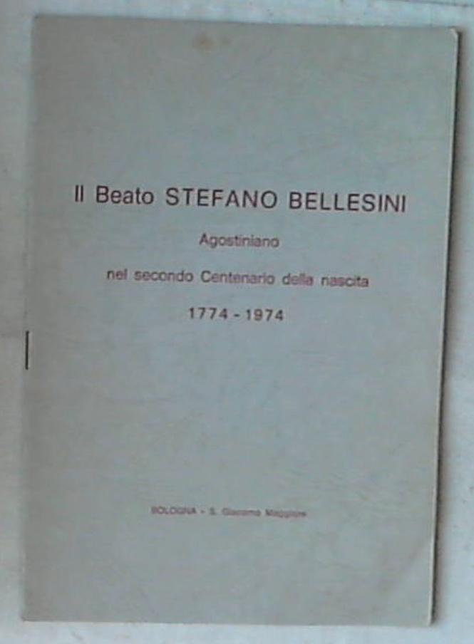 Il beato Stefano Bellesini agostiniano nel secondo centenario della nascita, 1774-1974